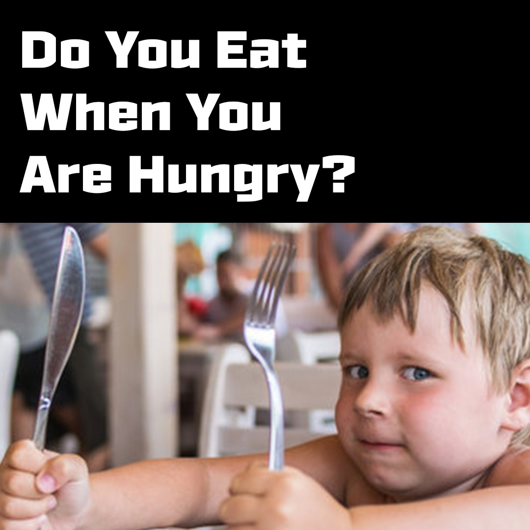 do you only eat when you are starving